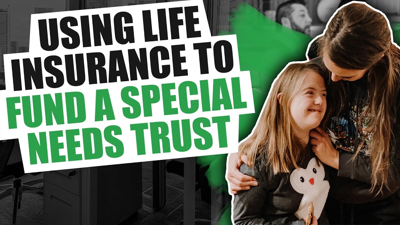 Special Needs Trusts are Perfect With Life Insurance