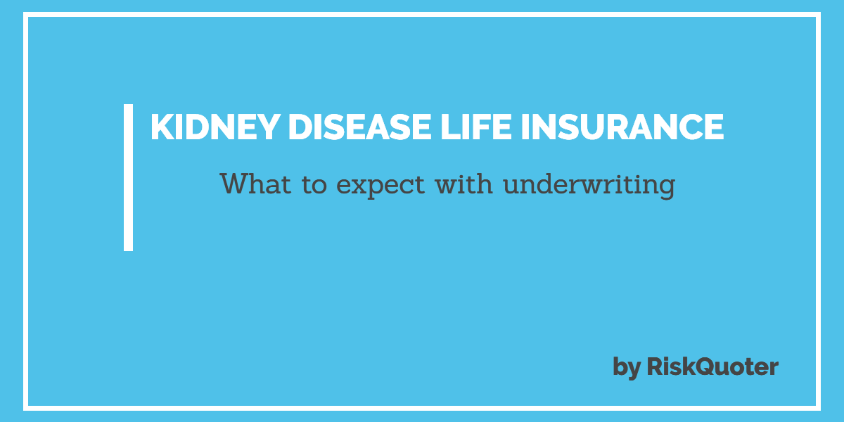 Life insurance eligibility explained for people with kidney disease, renal failure, or transplant history